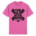TOO OLD TO BEND - Heavy Cotton T-Shirt
